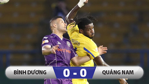 Kết quả Bình Dương 0-0 Quảng Nam: Có 'tướng' mới, Bình Dương vẫn chưa thắng